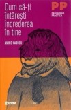 Cumpara ieftin Cum sa-ti intaresti increderea in tine. Editie GSP/Marie Haddou, Trei