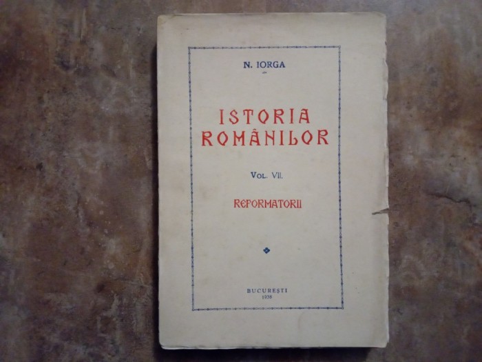 Istoria Rom&acirc;nilor, prima editie, Vol. 7 - N. Iorga, 1938