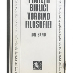 Ion Banu - Profeții biblici vorbind filosofiei (editia 1994)