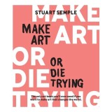 Make Art Or Die Trying
