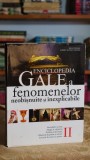Enciclopedia Gale a fenomenelor neobisnuite si inexplicabile II - Brad Steiger, Sherry Hansen Steiger