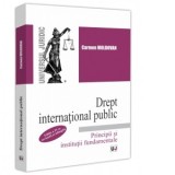 Drept international public. Principii si institutii fundamentale. Editia a IV-a, revazuta si adaugita - Carmen Moldovan