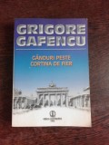 GANDURI PESTE CORTINA DE FIER - GRIGORE GAFENCU