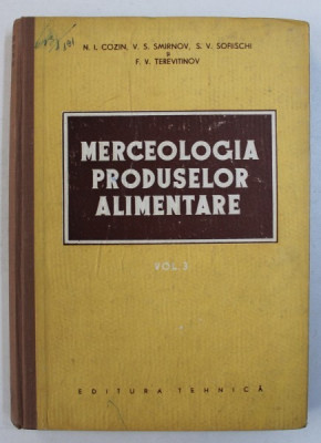 MERCEOLOGIA PRODUSELOR ALIMENTARE , VOL. III de N . COZIN ...F. V. TEREVITINOV , 1953 foto