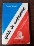 GUIDE DE CONJUGAISON - PIERRE MOREL (CARTE IN LIMBA FRANCEZA)