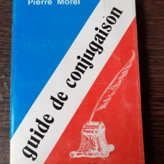 GUIDE DE CONJUGAISON - PIERRE MOREL (CARTE IN LIMBA FRANCEZA)