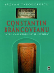 Constantin Brancoveanu, intre ?Casa car?ilor? ?i ?Ievropa?, Razvan Theodorescu foto