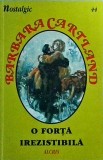 Barbara Cartland - O forta irezistibila