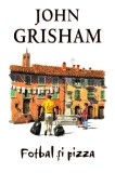 Fotbal şi pizza - Hardcover - John Grisham - RAO