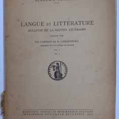 LANGUE ET LITTERATURE - BULLETIN DE LA SECTION LITTERAIRE , redige par TH. CAPIDAN et D. CARACOSTEA , VOL.I - NO. 1 , 1940
