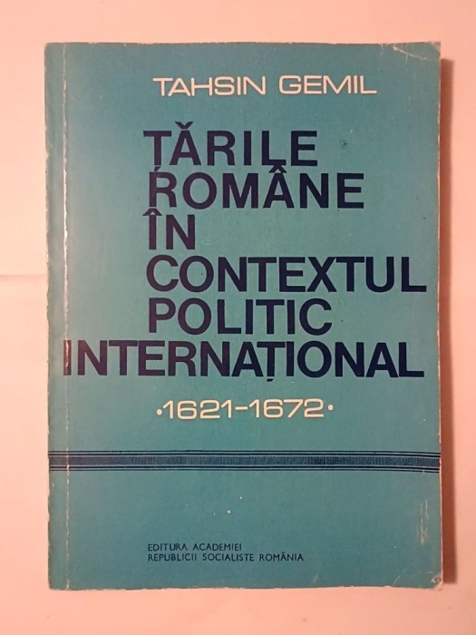 Tahsin Gemil - Țările Rom&acirc;ne &icirc;n contextul politic internațional 1621-1672