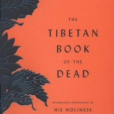 The Tibetan Book of the Dead: First Complete Translation