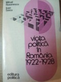 VIATA POLITICA IN ROMANIA 1922 - 1928 de MIHAIL RUSENESCU , IOAN SAIZU , Bucuresti 1979