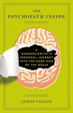 The Psychopath Inside: A Neuroscientist&#039;s Personal Journey Into the Dark Side of the Brain