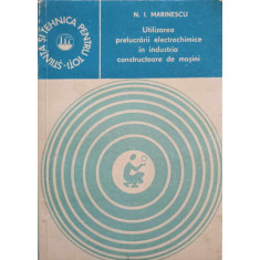 UTILIZAREA PRELUCRARII ELECTROCHIMICE IN INDUSTRIA CONSTRUCTOARE DE MASINI-N.I. MARINESCU