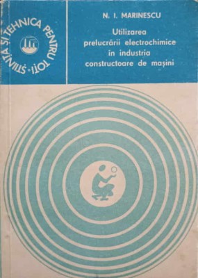 UTILIZAREA PRELUCRARII ELECTROCHIMICE IN INDUSTRIA CONSTRUCTOARE DE MASINI-N.I. MARINESCU-244623 foto
