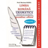 Limba romana. Gramatica pentru elevi. Gimnaziu, liceu, admitere invatamant superior - Facultatea de Drept, Academia de Politie, Facultatea de Litere,