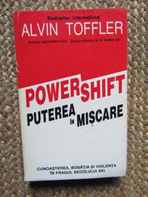 Alvin Toffler - Powershift - Puterea &amp;icirc;n mișcare (Editura Antet, 1995) foto