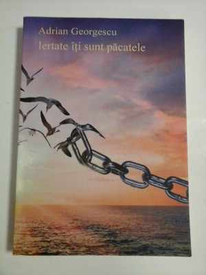 IERTATE ITI SUNT PACATELE - ADRIAN GEORGESCU - UN JURNAL DE BUCURIE foto