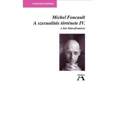 A szexualit&amp;aacute;s t&amp;ouml;rt&amp;eacute;nete IV. - A h&amp;uacute;s bűnvallom&amp;aacute;sai - Michel Foucault foto
