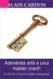 Adevărata artă a unui master coach - Paperback brosat - Alain Cardon - BMI