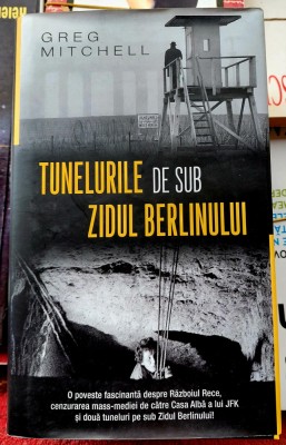 Tunelurile de sub zidul Berlinului - Greg Mitchell foto