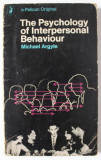 THE PSYCHOLOGY OF INTERPERSONAL BEHAVIOUR by MICHAEL ARGYLE , 1967 , EXEMPLAR SEMNAT DE TRAIAN HERSENI *