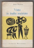 bnk ant John Braine - Viata in inalta societate