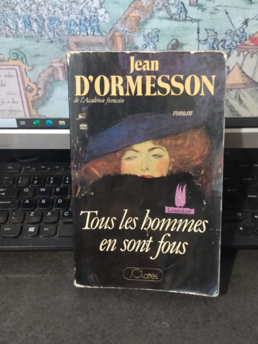 Jean D&#039;Ormesson, Tous les hommes en sont fous, JCLattes, 1986, 231