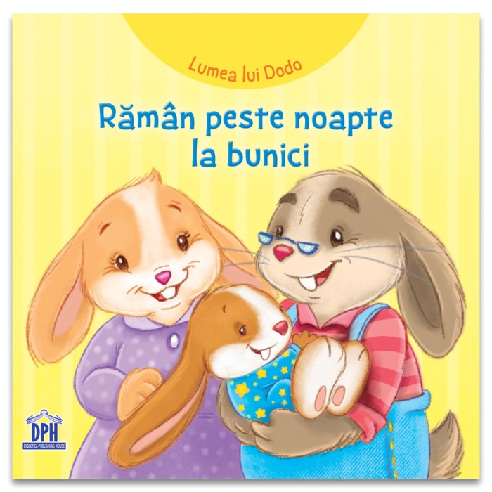 Lumea Lui Dodo - Raman Peste Noapte La Bunici, Cecile Marbehant - Editura DPH