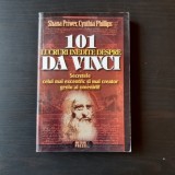 101 LUCRURI INEDITE DESPRE DA VINCI. SECRETELE CELUI MAI EXCENTRIC SI MAI CREATOR GENIU AL OMENIRII DE SHANA PRIWER, CYNTHIA PHILLIPS