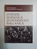 UNITATE ROMANICA SI DIVERSITATE BALCANICA , CONTRIBUTII LA ISTORIA ROMANITATII BALCABICE de ANCA TANASOCA , NICOLAE SERBAN TANASOCA 2004