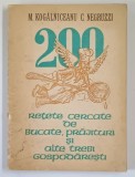 200 RETETE CERCATE DE BUCATE,PRAJITURI SI ALTE TREBI GOSPODARESTI - M. KOGALNICEANU , C. NEGRUZZI 1973