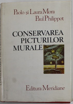CONSERVAREA PICTURILOR MURALE de PAOLO SI LAURA MORA , PAUL PHILIPPOT , 1986 * EDITIE CARTONATA foto