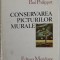 CONSERVAREA PICTURILOR MURALE de PAOLO SI LAURA MORA , PAUL PHILIPPOT , 1986 * EDITIE CARTONATA