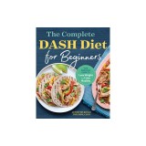 The Complete Dash Diet for Beginners: The Essential Guide to Lose Weight and Live Healthy