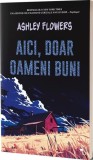 Aici, doar oameni buni - Paperback brosat - Ashley Flowers - Alice Books