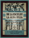 Mircea Dogaru - De la Esculeu la Alba Iulia (1993), Editura f.e., Istorie Romania, Carte Second Hand
