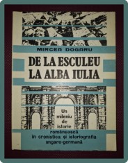 MIRCEA DOGARU - DE LA ESCULEU LA ALBA IULIA