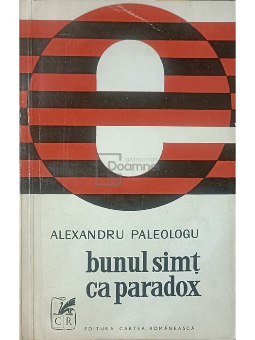 Alexandru Paleologu - Bunul simt ca paradox (Editia: 1972)