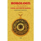 Horology : Or a Popular Sketch of Clock and Watch Making