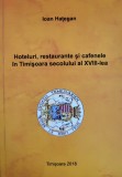 Ioan Hategan - Hoteluri, restaurante, cafenele in Timisoara secolului al XVIII-lea (istorie urbana, Banat, Timis)