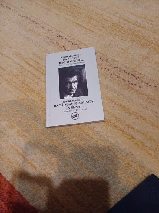 Ion Deaconescu - Dacă m-aș fi aruncat &icirc;n Sena... Convorbiri cu Emil Cioran / Jon Deakonesku - Da sam se bacio u Senu... Razgovori sa Emilom Sioranom