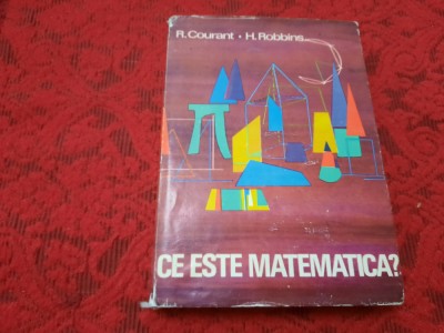 R. COURANT, H. ROBBINS- CE ESTE MATEMATICA? EXPUNERE A IDEILOR SI METODELOR RM2 foto