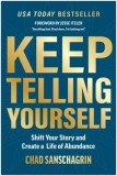 Keep Telling Yourself: Shift Your Story and Create a Life of Abundance