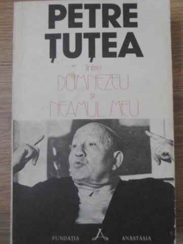 INTRE DUMNEZEU SI NEAMUL MEU-PETRE TUTEA-275029