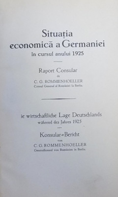 SITUATIA ECONOMICA A GERMANIEI IN CURSUL ANULUI 1925 - RAPORT CONSULAR de C.G. ROMMENHOELLER / DER NEUE REPARATIONSPLAN von HAROLD G. MOULTON ( CO foto
