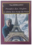 Povestiri din Razboi si altele din timp de Pace de Titus BARBULESCU 2011