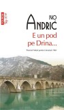 E un pod pe Drina... (Top 10+) - Paperback brosat - Ivo Andrić - Polirom