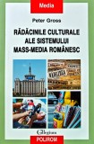 Cumpara ieftin Radacinile culturale ale sistemului mass-media romanesc - 2023 - Peter Gross (B294)